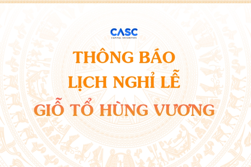 CASC: Thông báo nghỉ giao dịch nhân dịp Lễ Giỗ Tổ Hùng Vương năm 2022