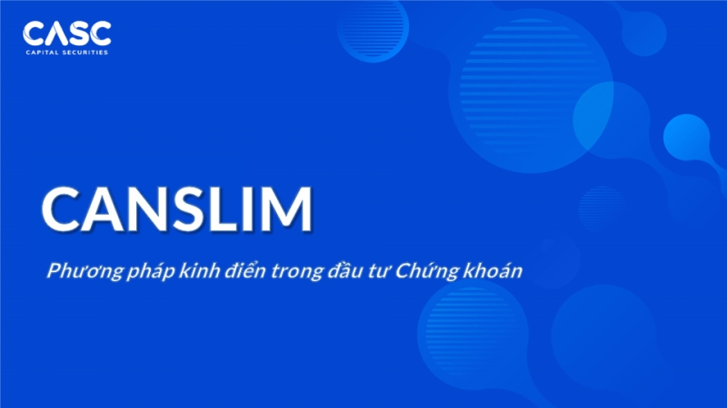 CASC: Phương Pháp Canslim là gì?